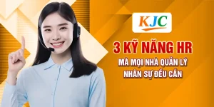 3 Kỹ Năng HR Mà Mọi Nhà Quản Lý Nhân Sự Đều Cần