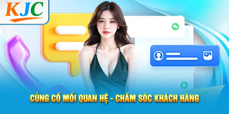 Củng cố mối quan hệ - chăm sóc khách hàng