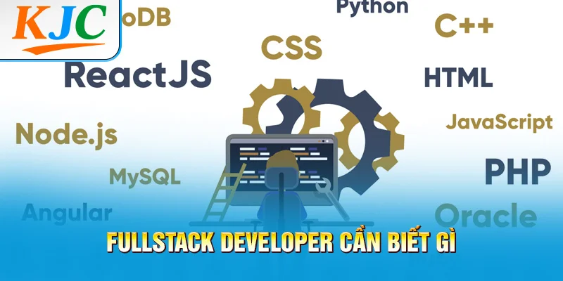 Fullstack Developer Cần Biết Gì? 2 Fullstack Developer Cần Biết Gì?