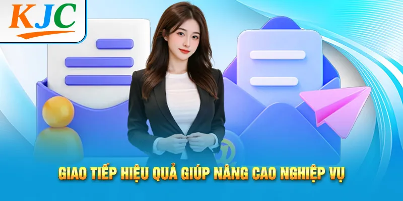Kỹ Năng Trợ Lý Điểm Quan Trọng Của Một Trợ Lý Chuyên Nghiệp 2 Giao tiếp hiệu quả giúp nâng cao nghiệp vụ