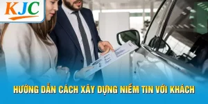 Hướng Dẫn Cách Xây Dựng Niềm Tin Với Khách