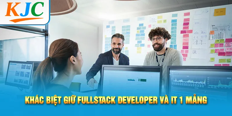 Khác biệt giữ fullstack developer và IT 1 mảng