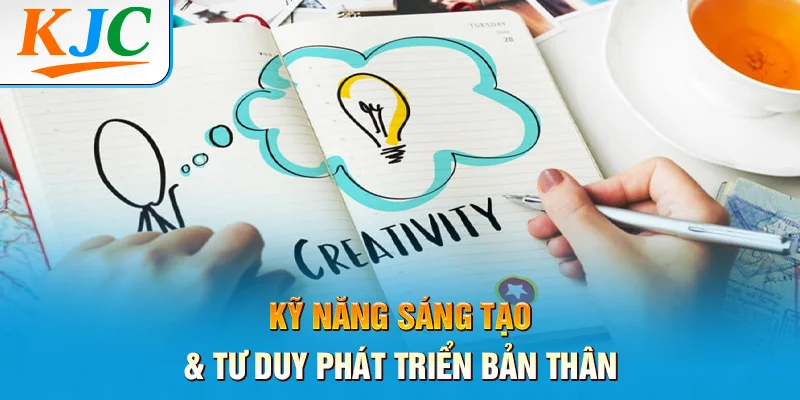 Kỹ Năng Sáng Tạo và Tư Duy Phát Triển Bản Thân 1 Kỹ Năng Sáng Tạo & Tư Duy Phát Triển Bản Thân