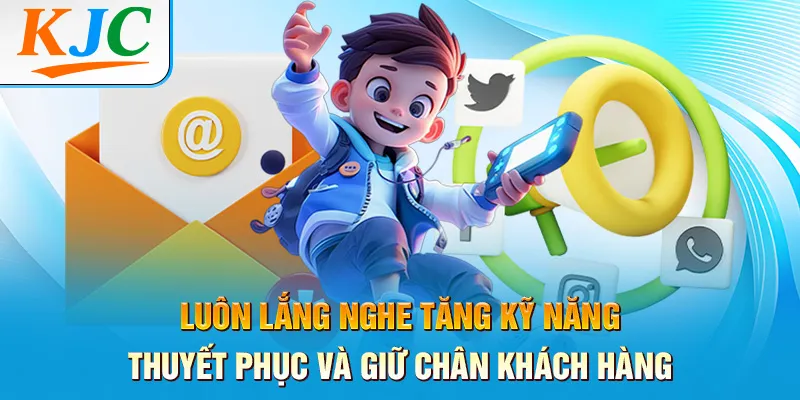 Luôn lắng nghe tăng Kỹ năng thuyết phục và giữ chân khách hàng