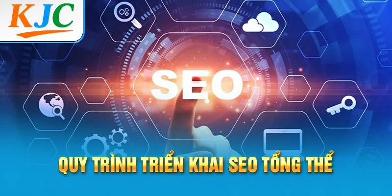 Quy trình triển khai seo tổng thể