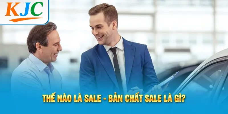 Thế nào là Sale - bản chất sale là gì?
