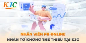 Nhân viên PR Online – Nhân tố không thể thiếu tại KJC