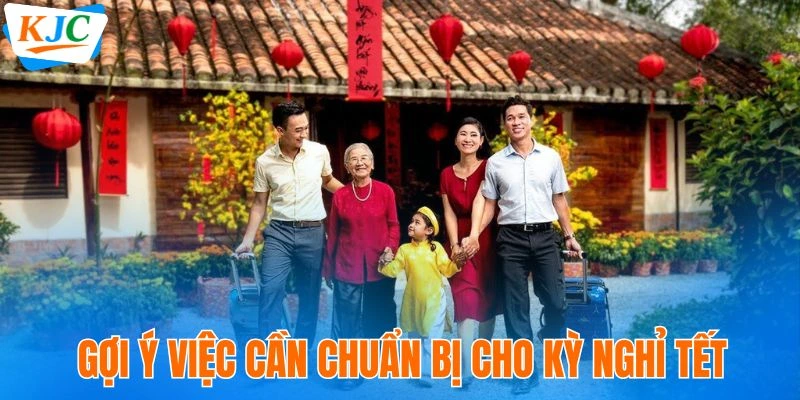 Gợi ý việc cần chuẩn bị cho kỳ nghỉ Tết 