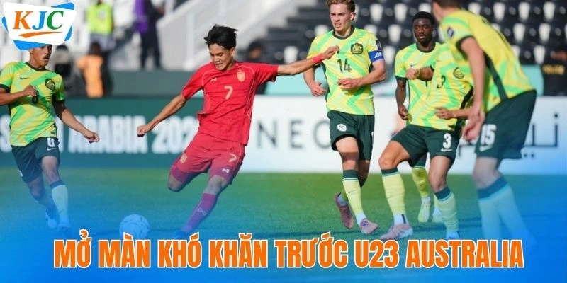 Mở màn khó khăn trước U23 Australia