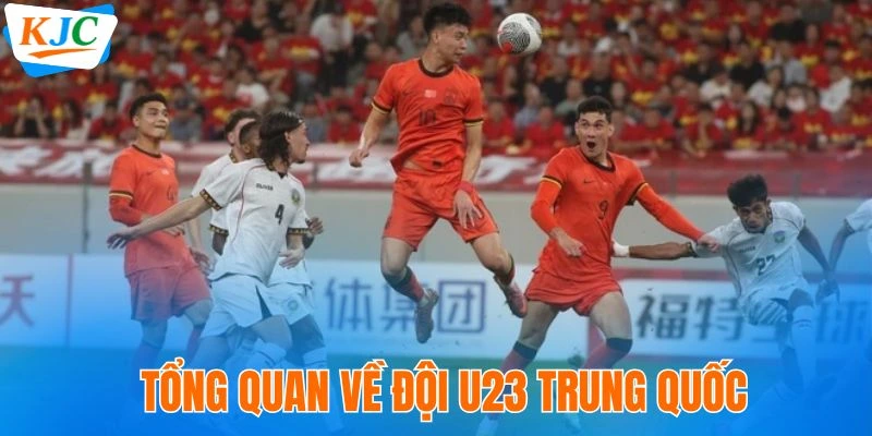 Tổng quan về đội U23 Trung Quốc
