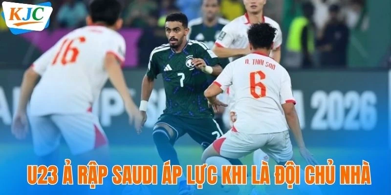 U23 Ả Rập Saudi áp lực khi là đội chủ nhà