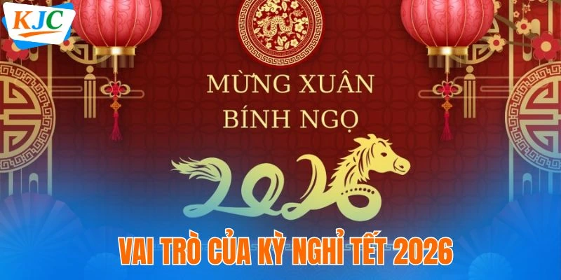 Vai trò của kỳ nghỉ Tết 2026