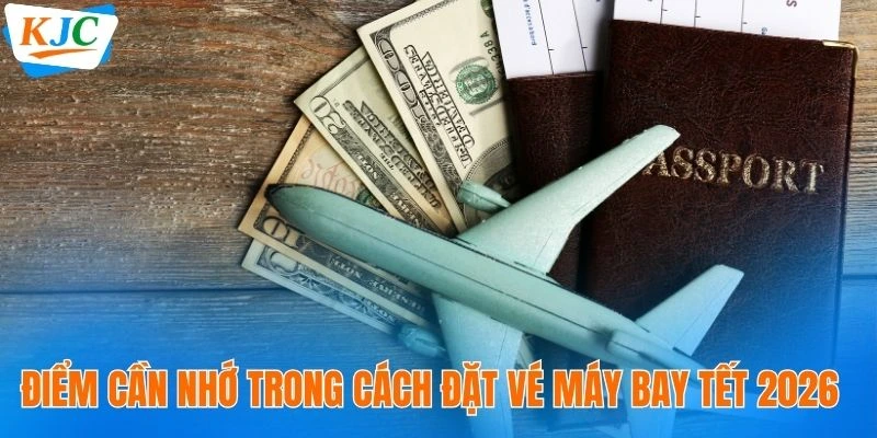 Điểm cần nhớ trong cách đặt vé máy bay Tết 2026