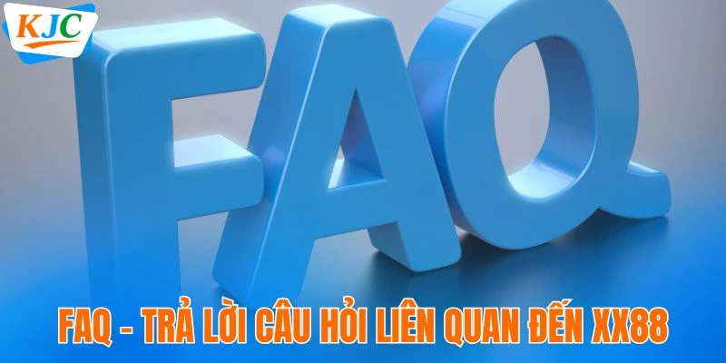 FAQ - Trả lời câu hỏi liên quan đến thương hiệu XX88