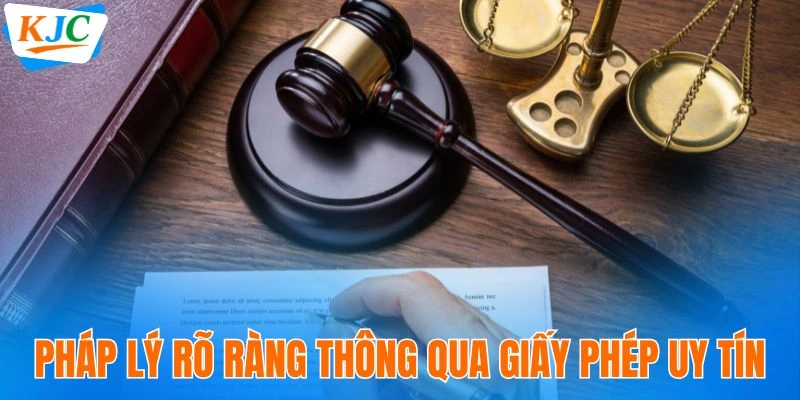 Pháp lý rõ ràng thông qua giấy phép uy tín